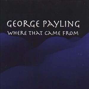 George Payling – Where That Came From