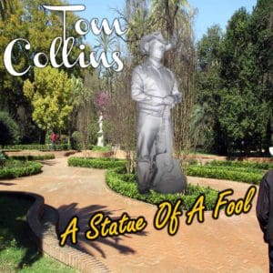 Tom Collins – A Statue Of A Fool